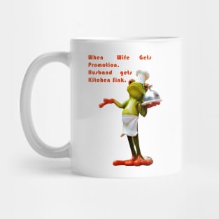 When Wife Gets Promotion - Husband Gets Kitchen Sink - Frog World Mug